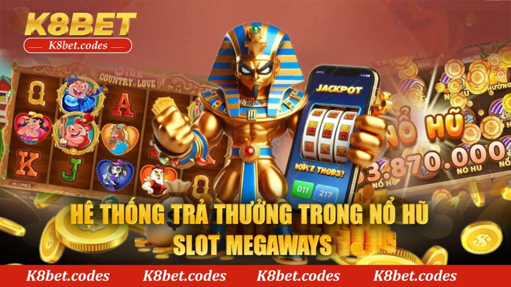 Hệ thống trả thưởng trong nổ hũ slot megaways