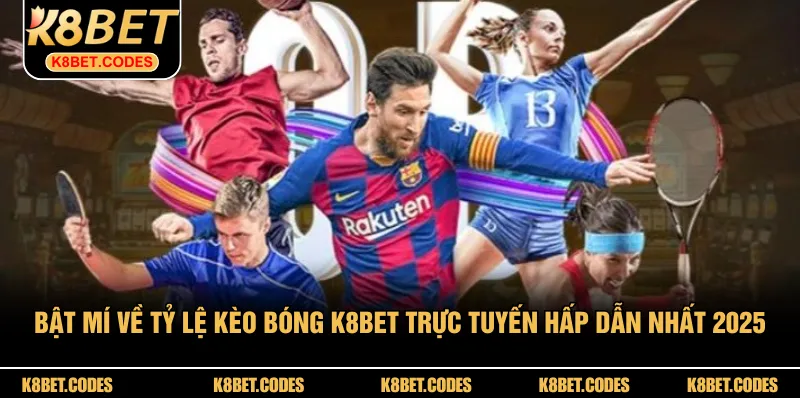 Bật Mí Về Tỷ Lệ Kèo Bóng K8BET Trực Tuyến Hấp Dẫn Nhất 2025