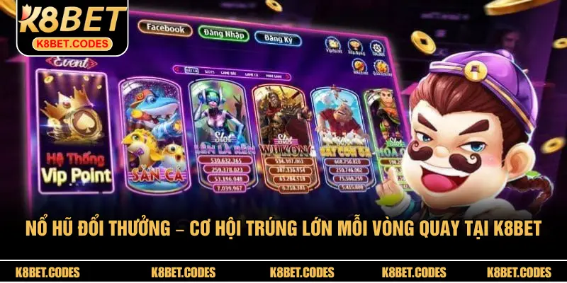 Nổ Hũ Đổi Thưởng – Cơ Hội Trúng Lớn Mỗi Vòng Quay Tại K8BET