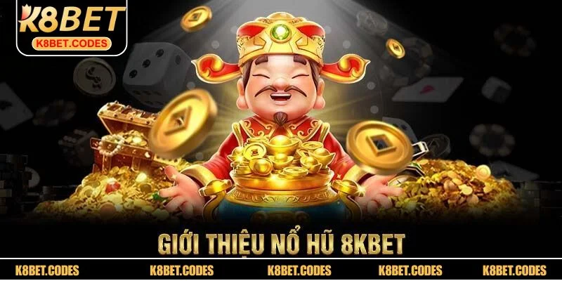 Thế giới nổ hũ K8BET đẳng cấp, minh bạch và bảo mật tuyệt đối